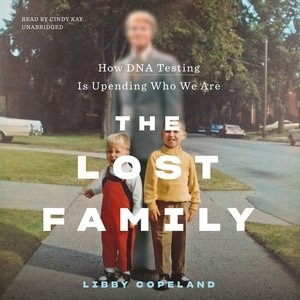 The Lost Family: How Dna Testing Is Upending Who We Are