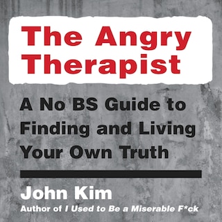 The Angry Therapist: A No BS Guide to Finding and Living Your Own Truth