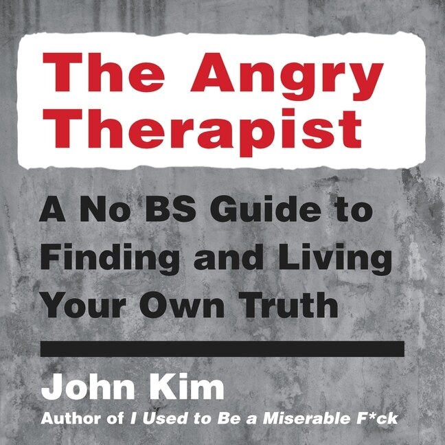 The Angry Therapist: A No BS Guide to Finding and Living Your Own Truth