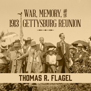 Front cover_War, Memory, and the 1913 Gettysburg Reunion Lib/E