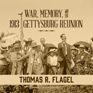 Front cover_War, Memory, And The 1913 Gettysburg Reunion