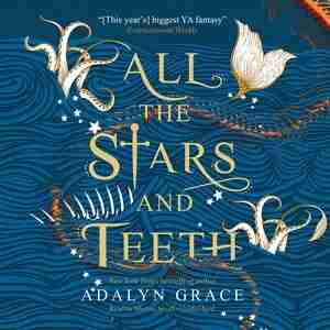 All The Stars And Teeth by Adalyn Grace