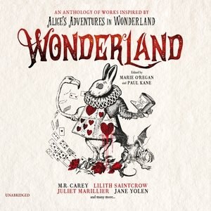 Wonderland: An Anthology of Works Inspired by Alice’s Adventures in Wonderland