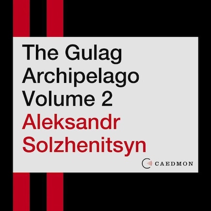 The Gulag Archipelago Volume 2: An Experiment in Literary Investigation