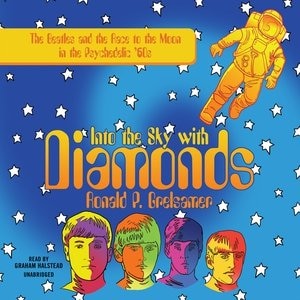 Into The Sky With Diamonds: The Beatles And The Race To The Moon In The Psychedelic '60s