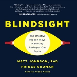 Blindsight: The (mostly) Hidden Ways Marketing Reshapes Our Brains