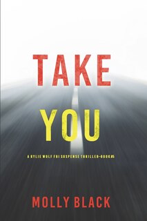 Front cover_Take You (A Rylie Wolf FBI Suspense Thriller-Book Five)