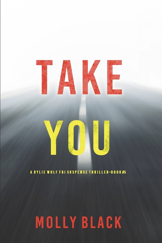 Front cover_Take You (A Rylie Wolf FBI Suspense Thriller-Book Five)