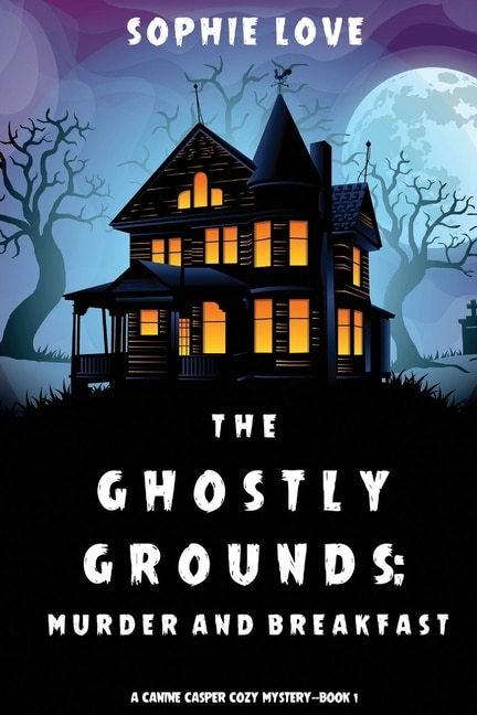 The Ghostly Grounds: Murder And Breakfast (a Canine Casper Cozy Mystery-book 1)