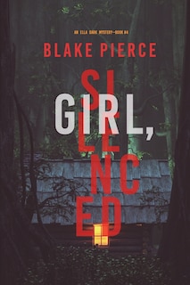 Front cover_Girl, Silenced (An Ella Dark FBI Suspense Thriller-Book 4)