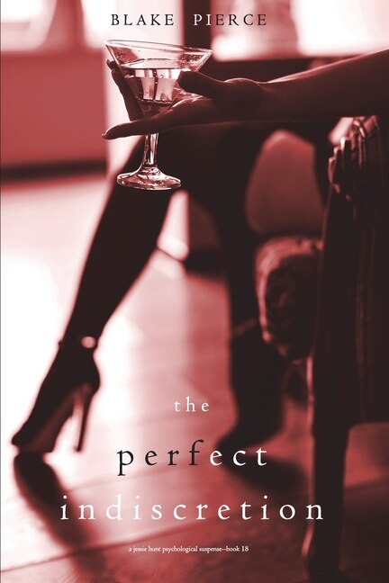 Front cover_The Perfect Indiscretion (A Jessie Hunt Psychological Suspense Thriller-Book Eighteen)