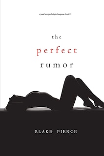 Front cover_The Perfect Rumor (A Jessie Hunt Psychological Suspense Thriller-Book Nineteen)