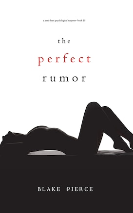 The Perfect Rumor (A Jessie Hunt Psychological Suspense Thriller-Book Nineteen)