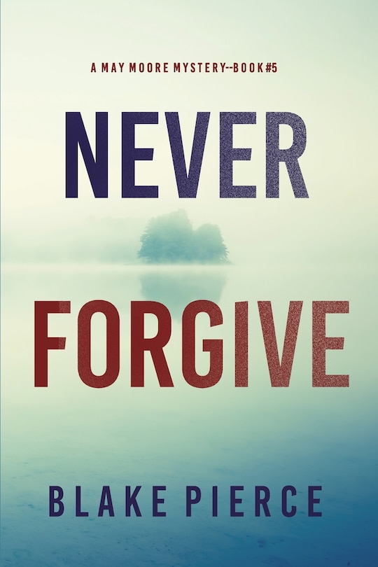 Front cover_Never Forgive (A May Moore Suspense Thriller-Book 5)