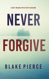 Couverture_Never Forgive (A May Moore Suspense Thriller-Book 5)