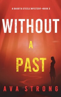 Front cover_Without A Past (A Dakota Steele FBI Suspense Thriller-Book 3)