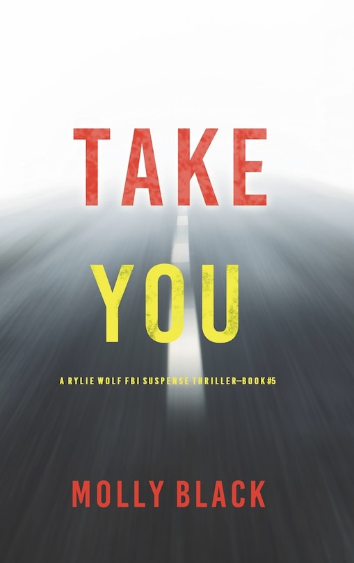 Front cover_Take You (A Rylie Wolf FBI Suspense Thriller-Book Five)