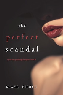 Front cover_The Perfect Scandal (A Jessie Hunt Psychological Suspense Thriller-Book Twenty-Three)