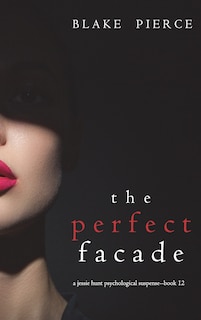 Front cover_The Perfect Facade (A Jessie Hunt Psychological Suspense Thriller-Book Twelve)