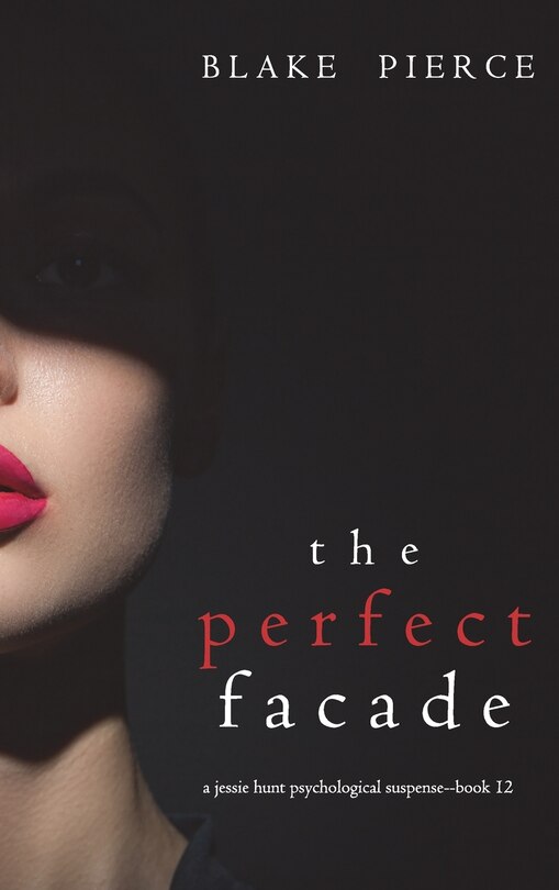 Front cover_The Perfect Facade (A Jessie Hunt Psychological Suspense Thriller-Book Twelve)