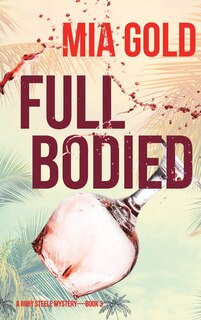 Front cover_Full Bodied (A Ruby Steele Mystery-Book 3)