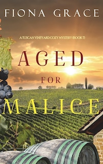 Front cover_Aged for Malice (A Tuscan Vineyard Cozy Mystery-Book 7)