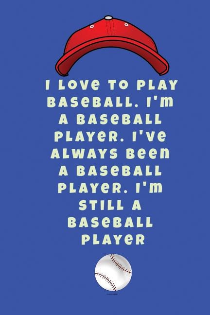 Front cover_I love to play baseball. I'm a baseball player. I've always been a baseball player. I'm still a baseball player