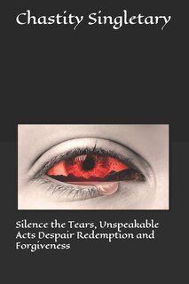 Couverture_Silence the Tears, Unspeakable Acts Despair Redemption and Forgiveness