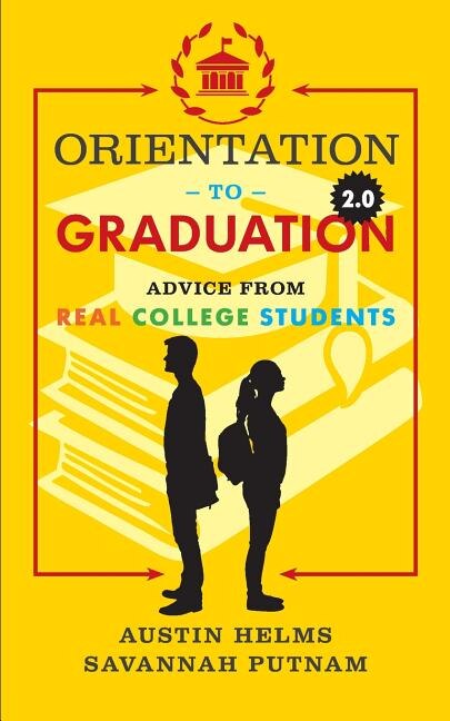 Orientation to Graduation 2.0: Advice From Real College Students