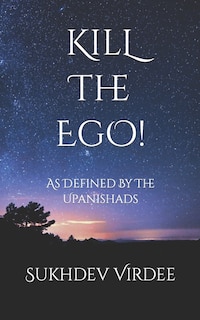 Kill The Ego!: As Defined By The Upanishads