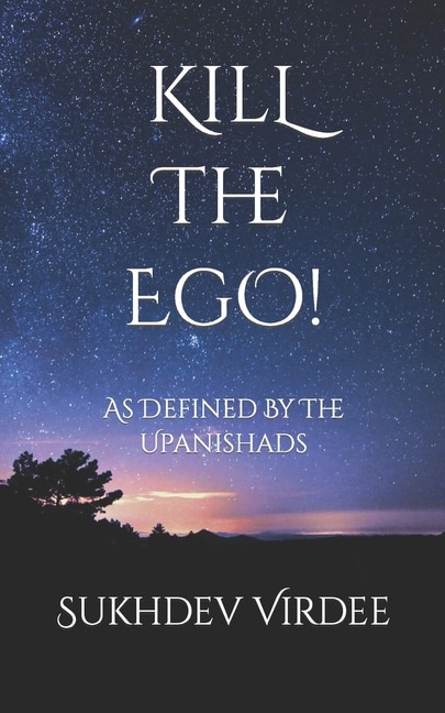 Kill The Ego!: As Defined By The Upanishads