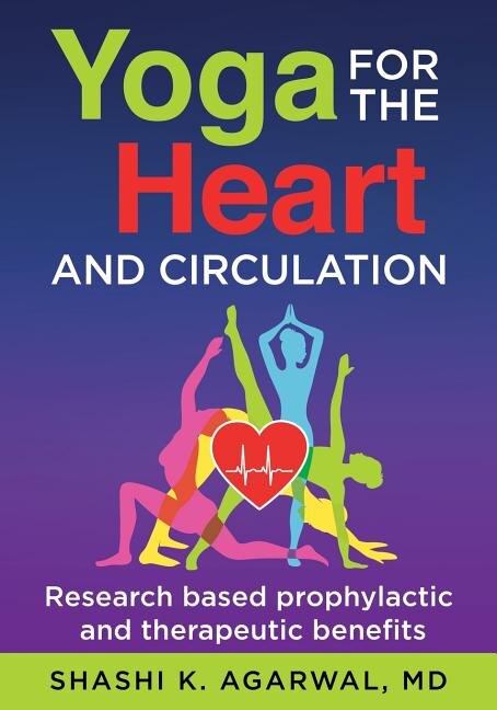 Yoga for the Heart and Circulation: Research based prophylactic and therapeutic benefits