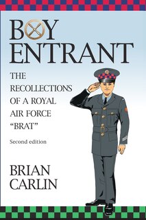 Boy Entrant; The Recollections of a Royal Air Force Brat: Second Edition