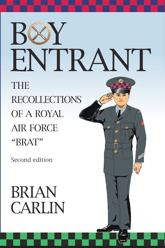 Boy Entrant; The Recollections of a Royal Air Force Brat: Second Edition
