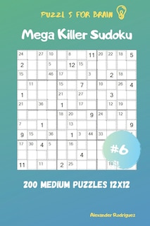 Front cover_Puzzles for Brain - Mega Killer Sudoku 200 Medium Puzzles 12x12 vol.6