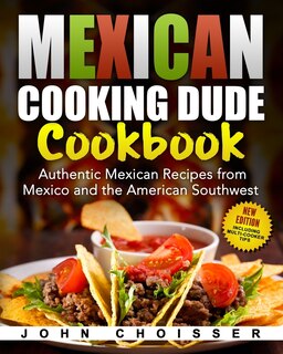 Front cover_Mexican Cooking Dude Cookbook -- Authentic Mexican Recipes From Mexico And The American Southwest