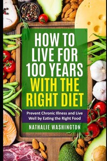 Front cover_How to Live for 100 Years With The right Diet