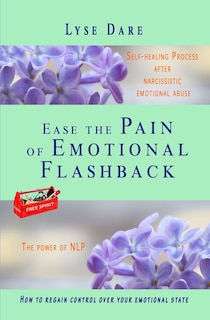 Couverture_Ease the Pain of Emotional Flashback Self-healing Process after Narcissistic Emotional Abuse