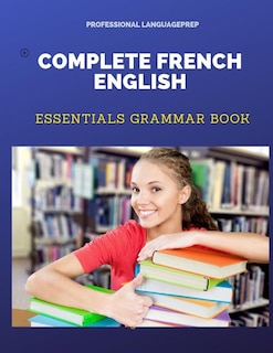 Complete French English Essentials Grammar Book: Quick And Easy Practice French Grammar Basics Workbooks Plus Answers With Fun Flash Card Games For