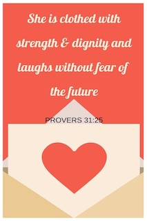 Front cover_She Is Clothed With Strength and Dignity and Laughs Without Fear Of The Future Proverbs 31