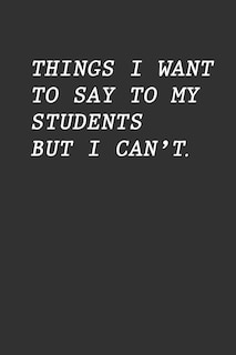 Front cover_Things I Want To Say To My Students But I Can't