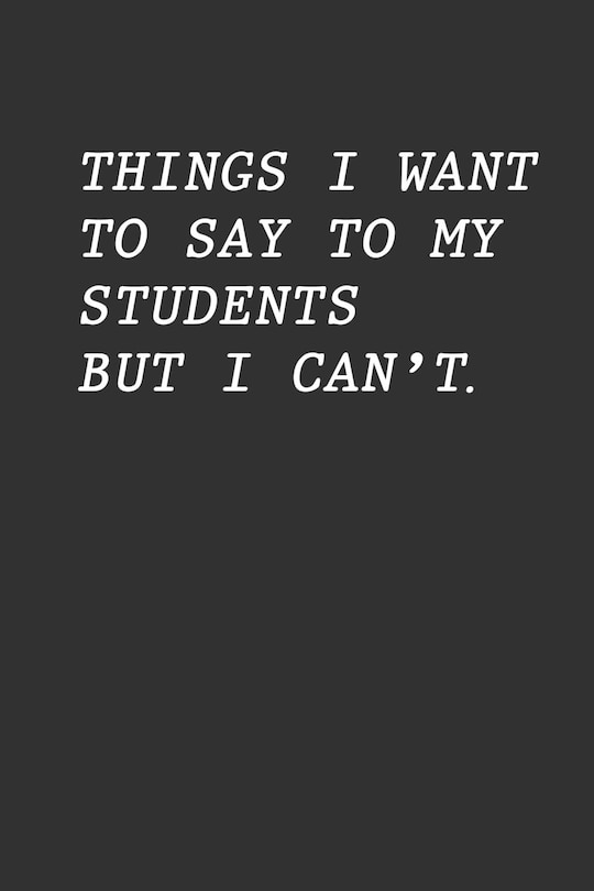 Front cover_Things I Want To Say To My Students But I Can't