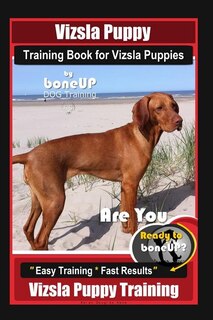 Front cover_Vizsla Puppy Training Book for Vizsla Puppies By BoneUP DOG Training Are You Ready to Bone Up?