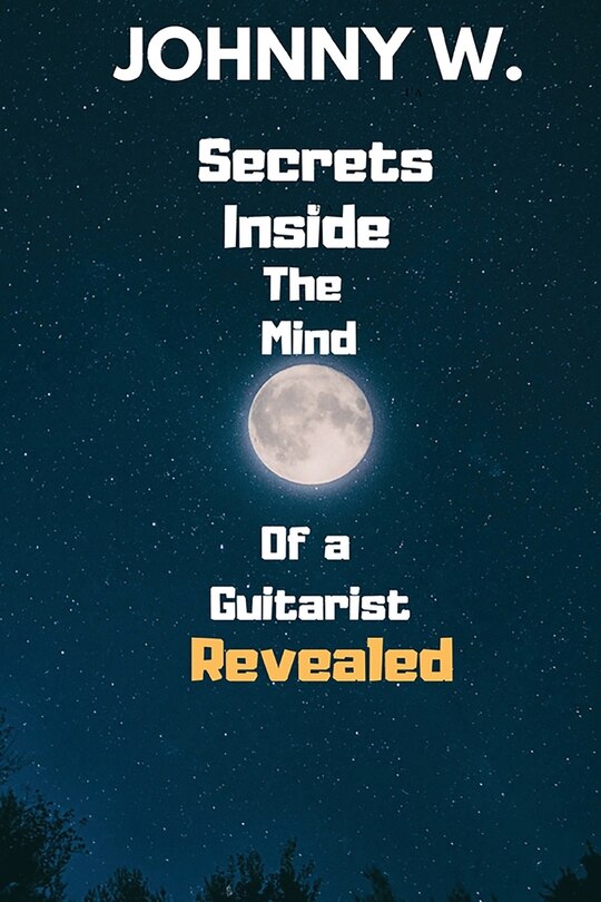 Front cover_Secrets Inside The Mind of a Guitarist Revealed