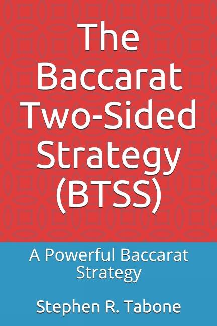 The Baccarat Two-Sided Strategy (BTSS): A Powerful Baccarat Strategy