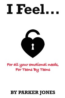I Feel ...: All your emotional needs, For teens by teens.
