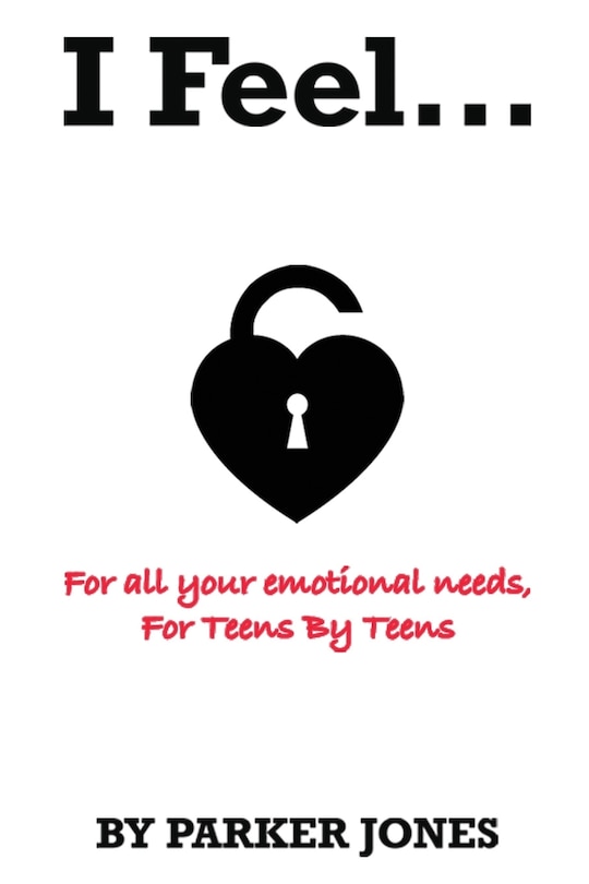 I Feel ...: All your emotional needs, For teens by teens.