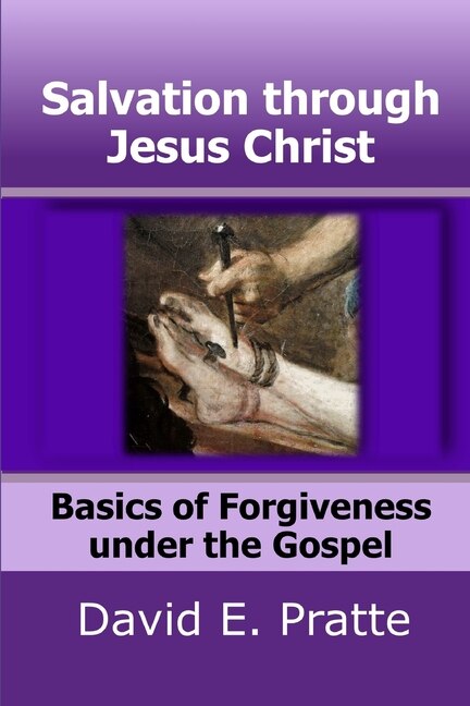 Salvation through Jesus Christ: Basics of Forgiveness under the Gospel