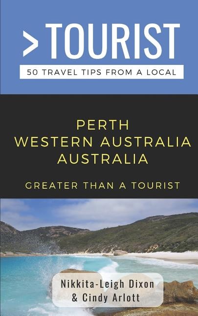 Greater Than a Tourist- Perth Western Australia Australia: 50 Travel Tips from a Local