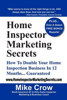 Home Inspector Marketing Secrets: How To Double Your Home Inspection Business in 12 Months...Guaranteed